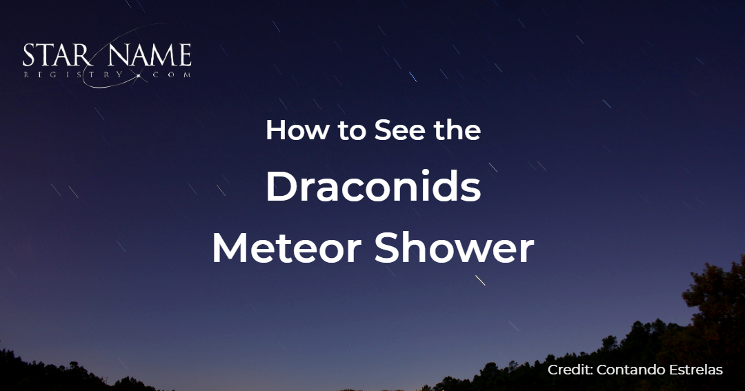 How to see the Draconids 2023 Meteor Shower Tonight Star Name Registry